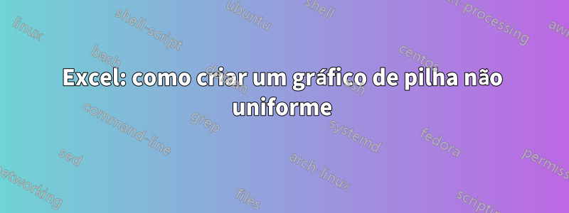 Excel: como criar um gráfico de pilha não uniforme