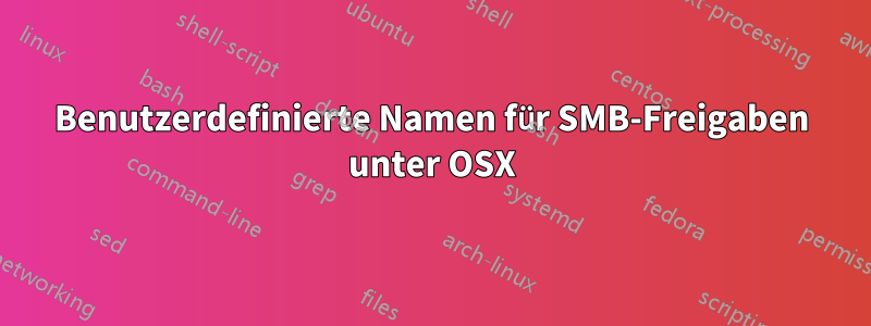 Benutzerdefinierte Namen für SMB-Freigaben unter OSX