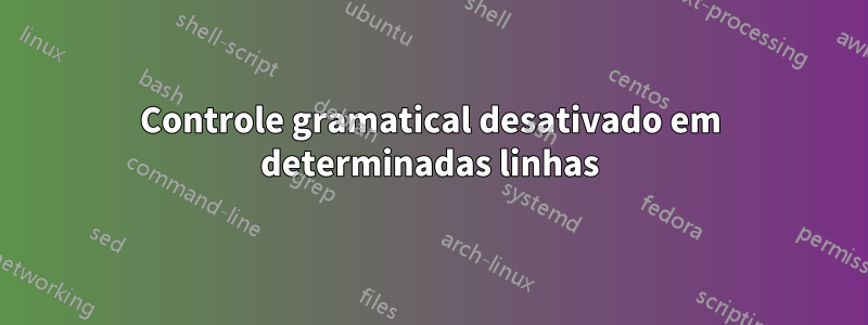 Controle gramatical desativado em determinadas linhas