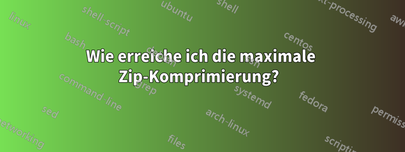 Wie erreiche ich die maximale Zip-Komprimierung? 