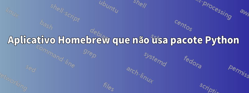 Aplicativo Homebrew que não usa pacote Python