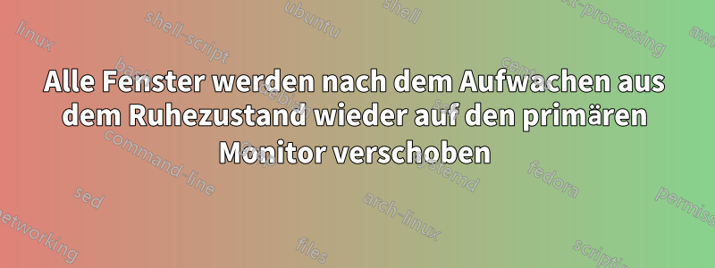 Alle Fenster werden nach dem Aufwachen aus dem Ruhezustand wieder auf den primären Monitor verschoben