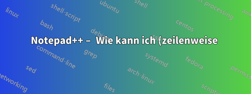 Notepad++ – Wie kann ich (zeilenweise) nach einem bestimmten Zeichen (in der besagten Zeile) suchen?