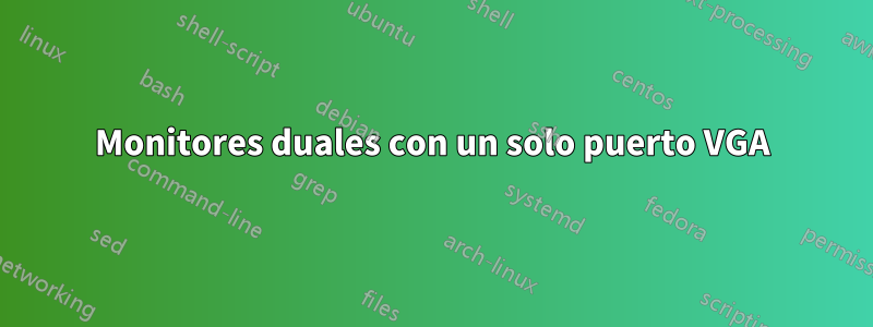 Monitores duales con un solo puerto VGA