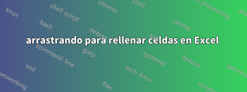 arrastrando para rellenar celdas en Excel