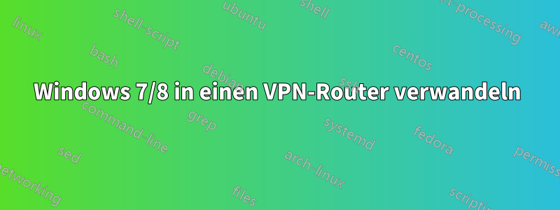 Windows 7/8 in einen VPN-Router verwandeln