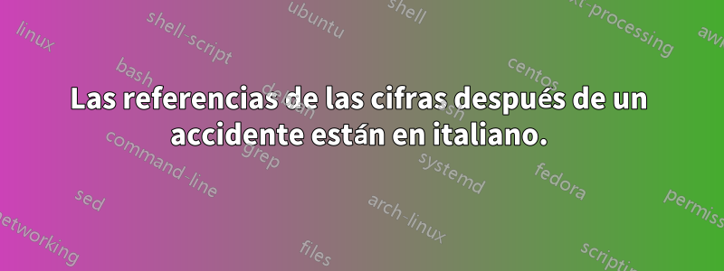 Las referencias de las cifras después de un accidente están en italiano.