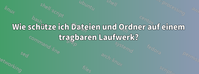 Wie schütze ich Dateien und Ordner auf einem tragbaren Laufwerk?