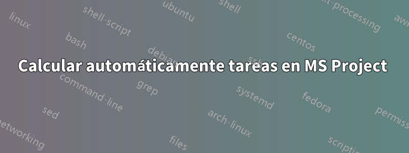 Calcular automáticamente tareas en MS Project