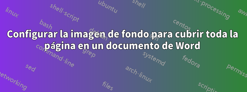 Configurar la imagen de fondo para cubrir toda la página en un documento de Word