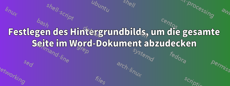 Festlegen des Hintergrundbilds, um die gesamte Seite im Word-Dokument abzudecken