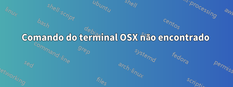 Comando do terminal OSX não encontrado