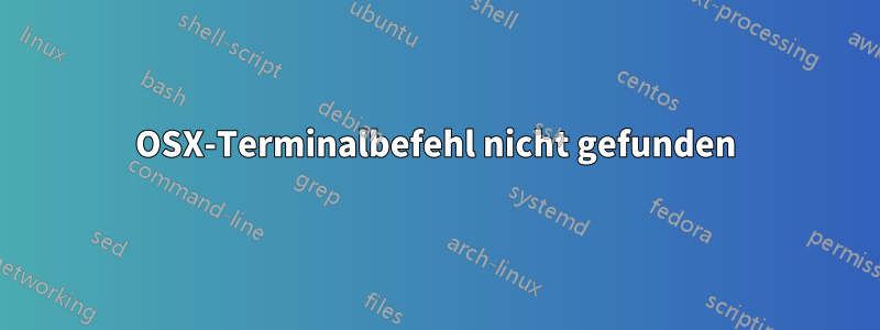 OSX-Terminalbefehl nicht gefunden