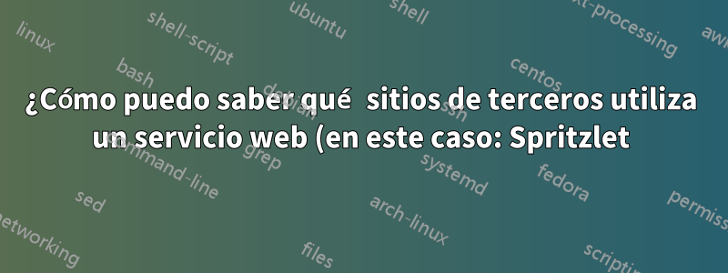 ¿Cómo puedo saber qué sitios de terceros utiliza un servicio web (en este caso: Spritzlet)?