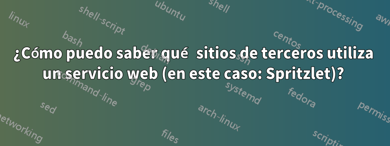 ¿Cómo puedo saber qué sitios de terceros utiliza un servicio web (en este caso: Spritzlet)?