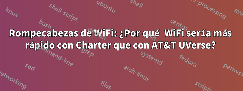 Rompecabezas de WiFi: ¿Por qué WiFi sería más rápido con Charter que con AT&T UVerse?