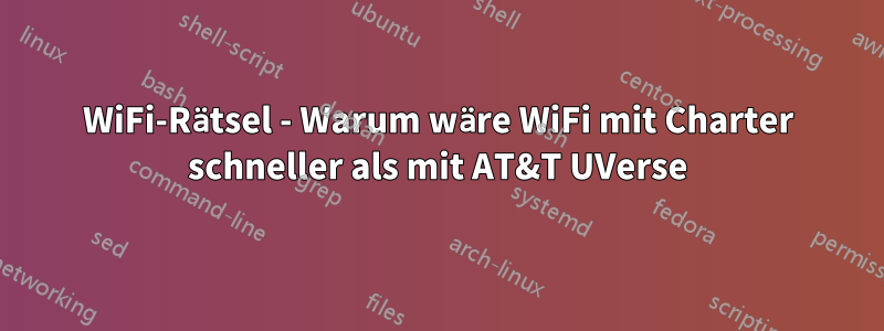 WiFi-Rätsel - Warum wäre WiFi mit Charter schneller als mit AT&T UVerse