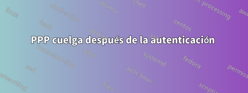 PPP cuelga después de la autenticación