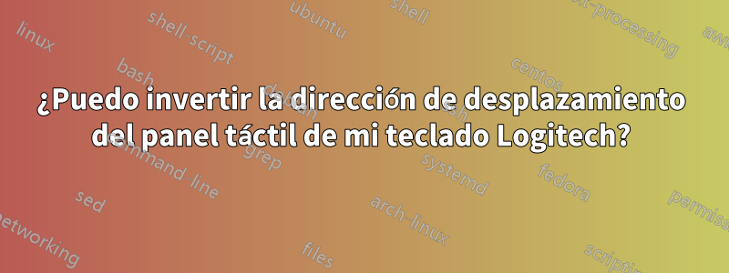 ¿Puedo invertir la dirección de desplazamiento del panel táctil de mi teclado Logitech?