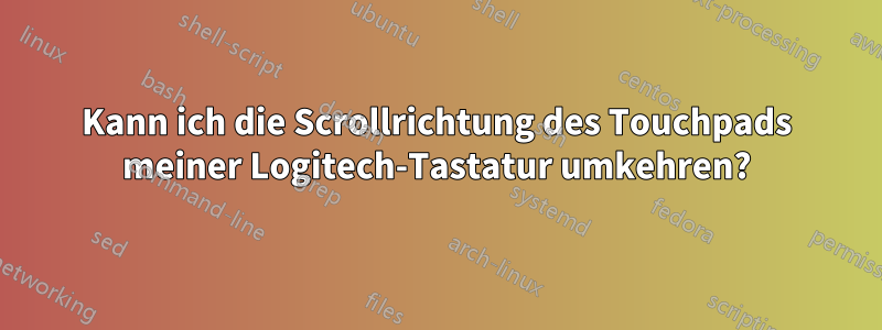 Kann ich die Scrollrichtung des Touchpads meiner Logitech-Tastatur umkehren?