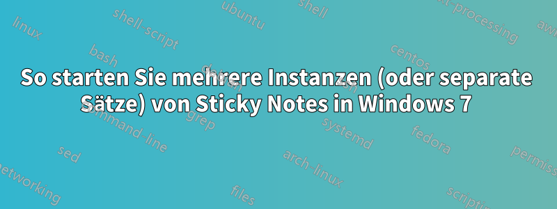 So starten Sie mehrere Instanzen (oder separate Sätze) von Sticky Notes in Windows 7