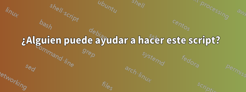 ¿Alguien puede ayudar a hacer este script? 