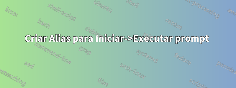 Criar Alias ​​para Iniciar->Executar prompt