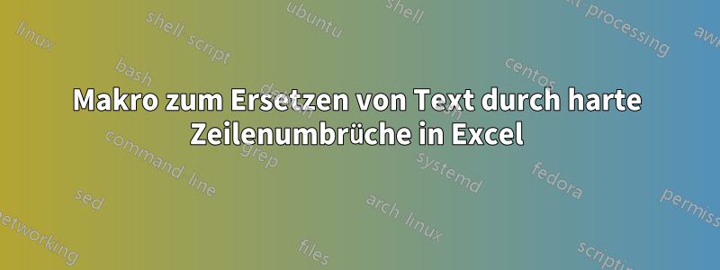 Makro zum Ersetzen von Text durch harte Zeilenumbrüche in Excel