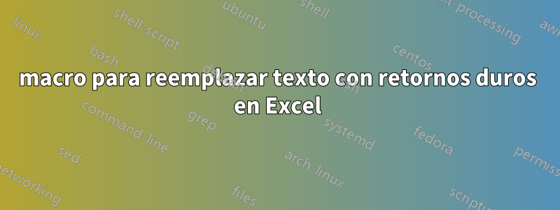 macro para reemplazar texto con retornos duros en Excel