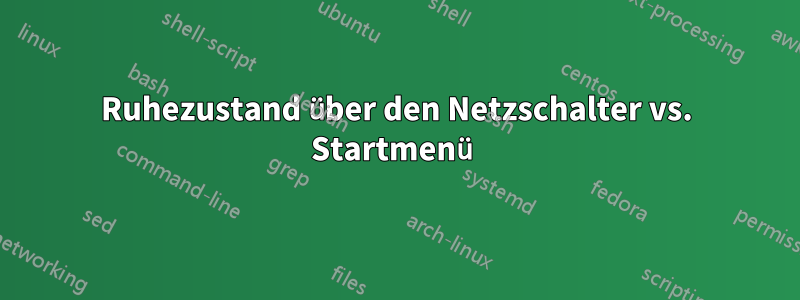 Ruhezustand über den Netzschalter vs. Startmenü