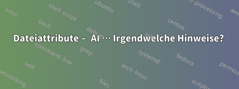 Dateiattribute – AI … Irgendwelche Hinweise?