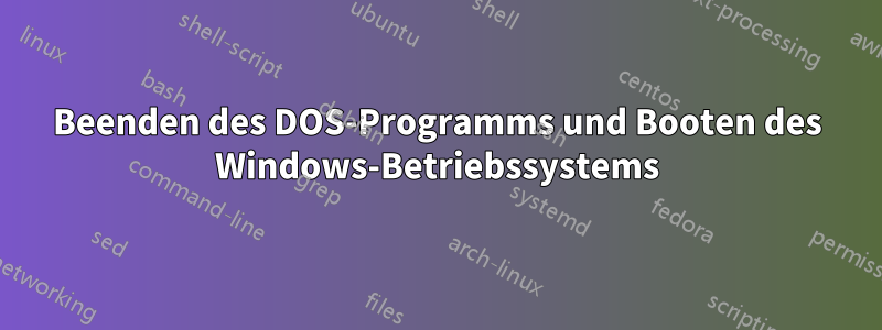 Beenden des DOS-Programms und Booten des Windows-Betriebssystems