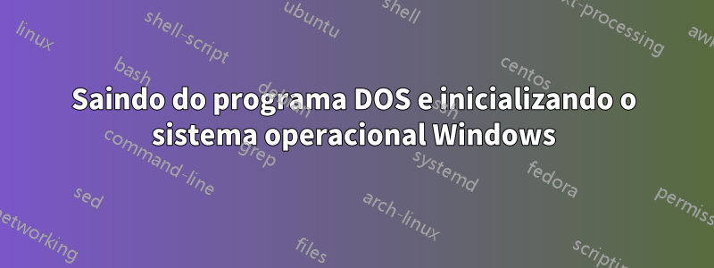 Saindo do programa DOS e inicializando o sistema operacional Windows