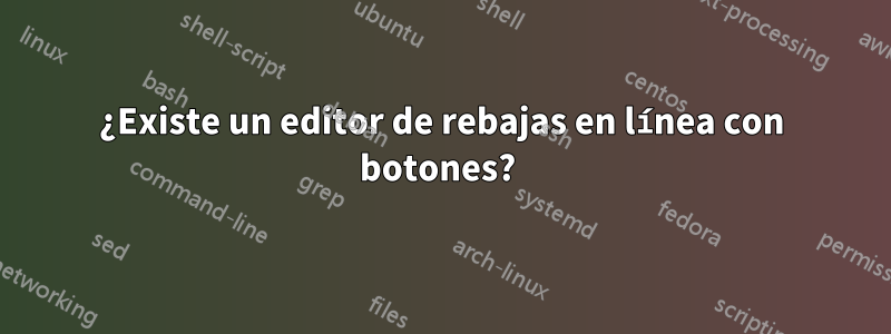 ¿Existe un editor de rebajas en línea con botones? 