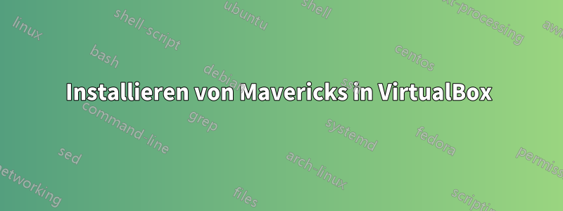 Installieren von Mavericks in VirtualBox