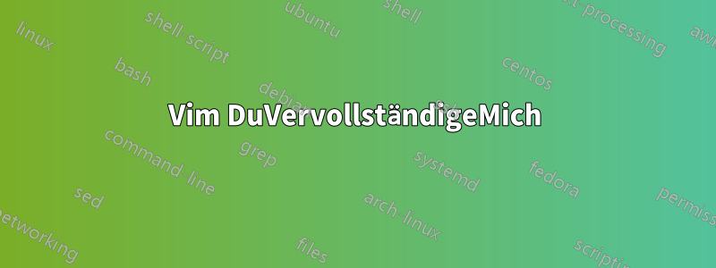 Vim DuVervollständigeMich