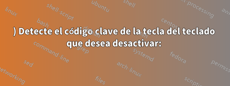 1) Detecte el código clave de la tecla del teclado que desea desactivar: