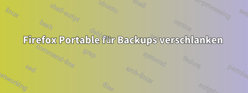 Firefox Portable für Backups verschlanken