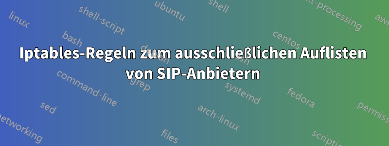 Iptables-Regeln zum ausschließlichen Auflisten von SIP-Anbietern