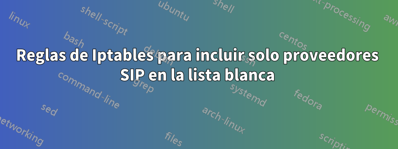 Reglas de Iptables para incluir solo proveedores SIP en la lista blanca