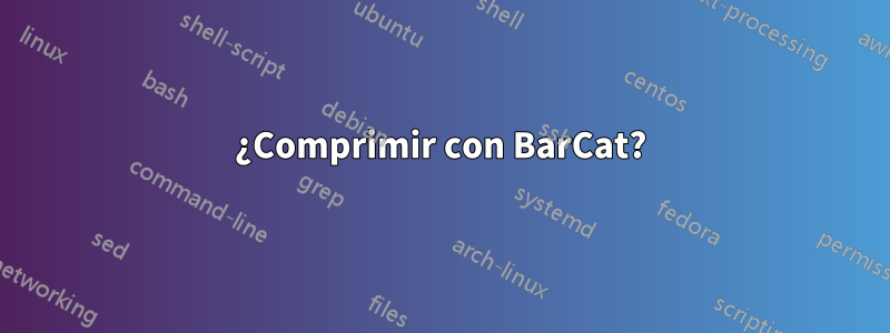 ¿Comprimir con BarCat?