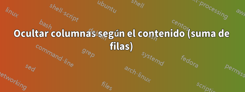 Ocultar columnas según el contenido (suma de filas)