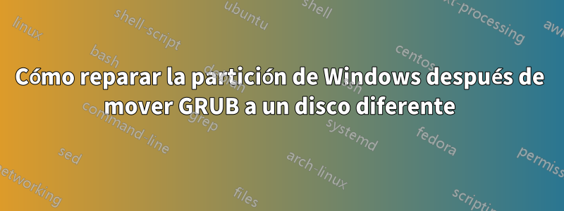 Cómo reparar la partición de Windows después de mover GRUB a un disco diferente