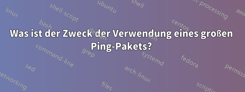 Was ist der Zweck der Verwendung eines großen Ping-Pakets?