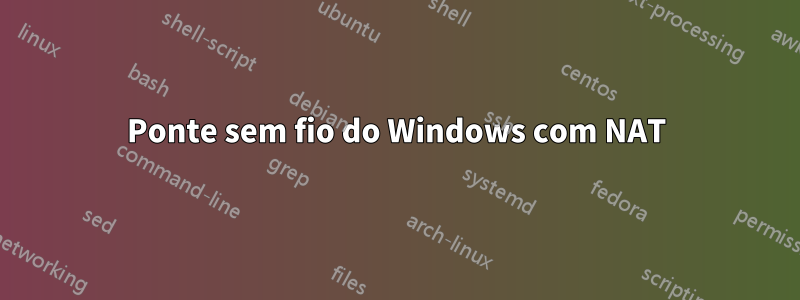 Ponte sem fio do Windows com NAT