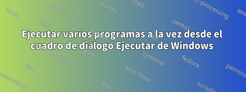 Ejecutar varios programas a la vez desde el cuadro de diálogo Ejecutar de Windows