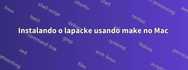 Instalando o lapacke usando make no Mac