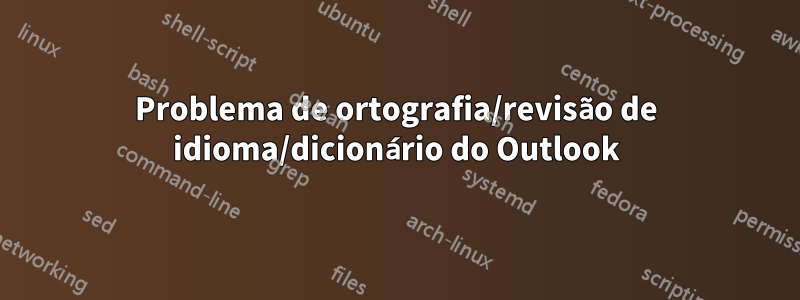 Problema de ortografia/revisão de idioma/dicionário do Outlook