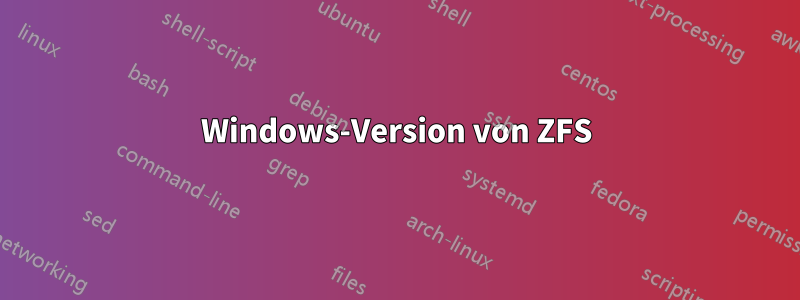 Windows-Version von ZFS