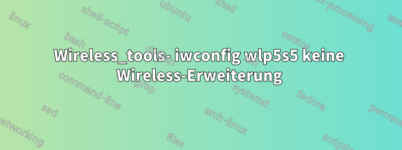 Wireless_tools- iwconfig wlp5s5 keine Wireless-Erweiterung